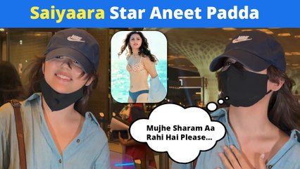 Saiyaara Star Aneet Padda Snapped At The Mumbai Airport: 'Mujhe Sharam Aa Rahi Hai Please'