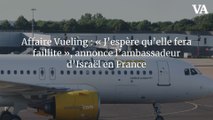Affaire Vueling : « J’espère qu’elle fera faillite », annonce l’ambassadeur d’Israël en France