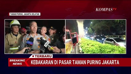 BREAKING NEWS  Kapolres Jakarta Selatan Sebut Ada 500 Kios Pasar Taman Puring yang Terbakar