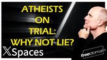 Atheists on Trial: Why Not Lie? Twitter/X Space