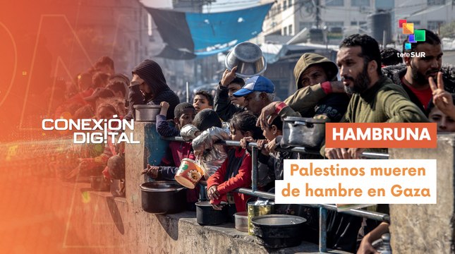 Conexión Digital 28-07 Hambruna en Gaza cobra nuevas vidas