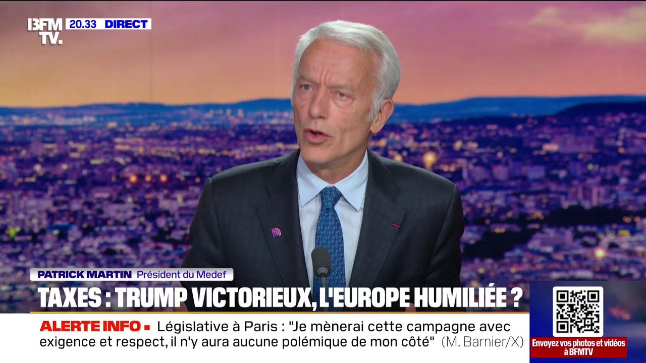 Accord UE-États-Unis: "L'Europe a les moyens de tenir une position robuste", selon Patrick Martin, président du Medef