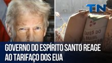 Governo do Espírito Santo reage ao tarifaço dos EUA