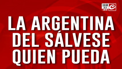 La Argentina del sálvese quien pueda