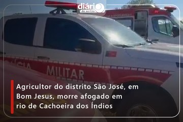 Agricultor do distrito São José, em Bom Jesus, morre afogado em rio de Cachoeira dos Índios