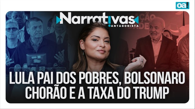 Lula pai dos pobres, Bolsonaro chorão e a taxa do Trump | Narrativas #450 com Madeleine Lacsko