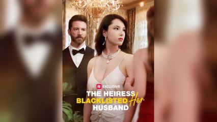 The Heiress Blacklisted Her Husband