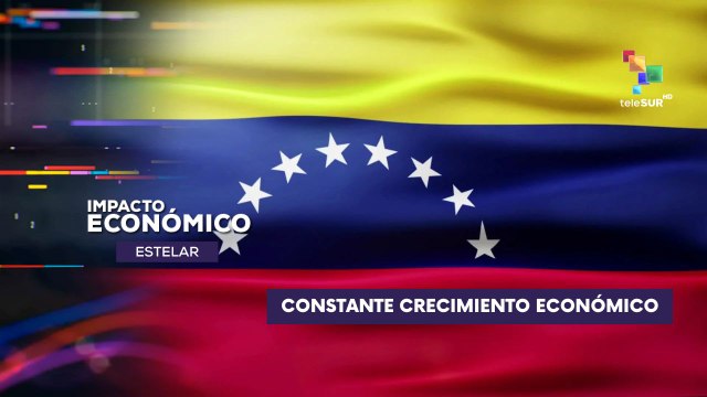 Venezuela mantiene un crecimiento económico al alza IMPACTO ECONÓMICO ESTELAR 28-07-2025