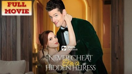 Never Cheat On A Hidden Heiress Full Movie