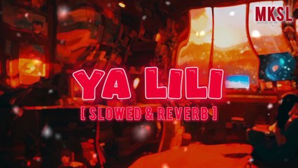 Ya Lili | Slowed & Reverb Version 🎶