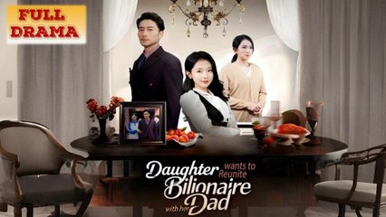 Daughter Wants to Reunite With Her Billionaire Dad Full Episode