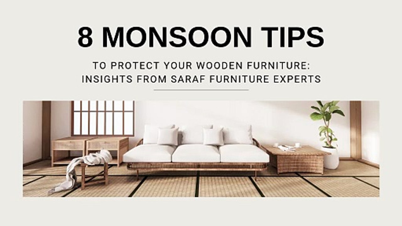 8 Monsoon Tips to Protect Your Wooden Furniture Insights from Saraf Furniture Experts