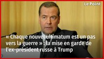 « Chaque nouvel ultimatum est un pas vers la guerre » : la mise en garde de l’ex-président russe à Trump