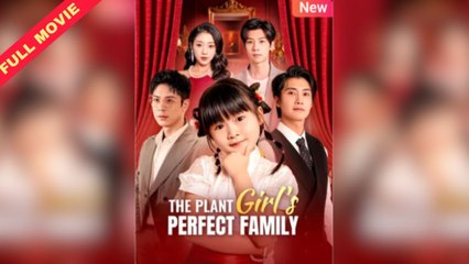 [FULL] The Plant Girl's Perfect Family Chinese Drama
