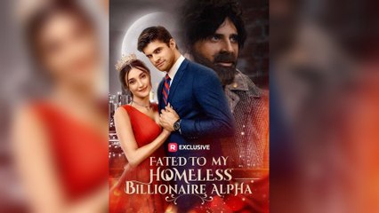 Fated to My Homeless Billionaire Alpha- Full Movie