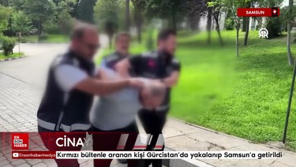Kırmızı bültenle aranan kişi Gürcistan'da yakalanıp Samsun'a getirildi