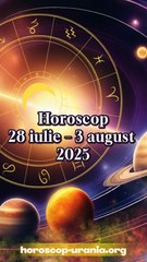 Horoscop 28 iulie – 3 august 2025 - oferit de horoscop-urania.org