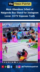 Mom Abandons Infant at Nalgonda Bus Stand for Instagram Lover, CCTV Exposes Truth