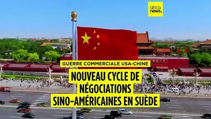 Nouveau cycle de négociations sino-américaines à Stockholm