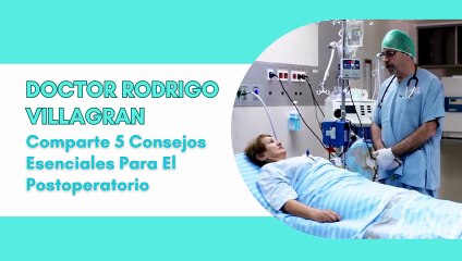 Doctor Rodrigo Villagran Comparte 5 Consejos Esenciales Para El Postoperatorio