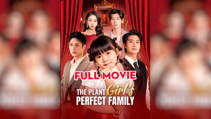 The Plant Girl's Perfect Family Chinese The Plant Girl's Perfect Family/See? My New Family's RICHER! Chinese Drama