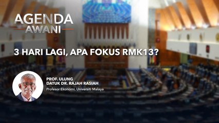Agenda AWANI: 3 Hari Lagi, Apa Fokus RMK13?
