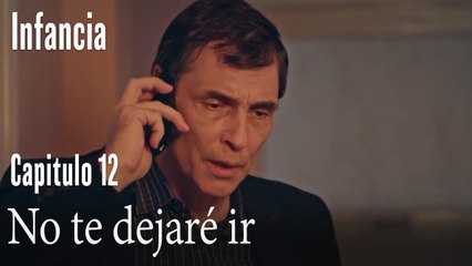 No te dejaré ir- İnfancia Episodio 12
