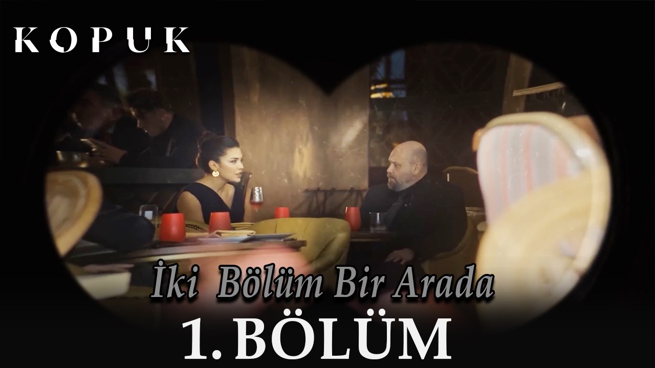 Kopuk 1. BÖLÜM / 2 Bölüm Bir Arada