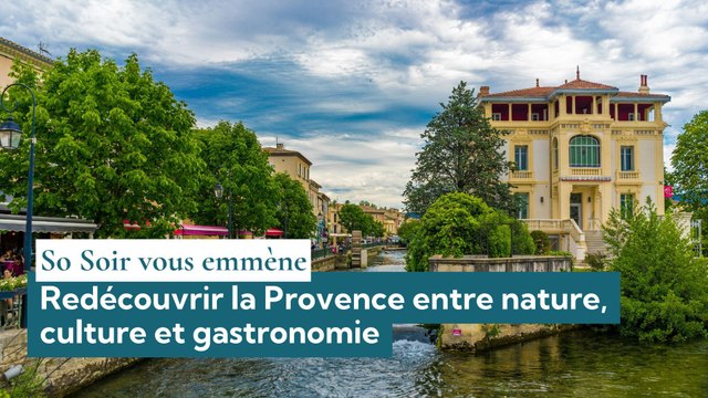 So Soir vous emmène : redécouvrir la Provence entre nature, culture et gastronomie