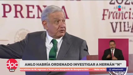 López Obrador habría ordenado investigar a Hernán “N” desde 2021