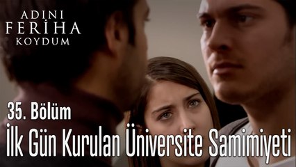 İlk Gün Kurulan Üniversite Arkadaşlığı Samimiyeti - Adını Feriha Koydum 35.Bölüm