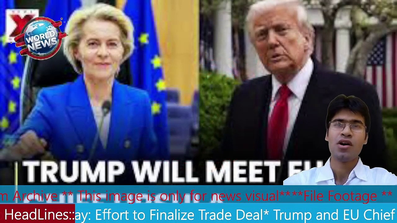 Trump and EU Chief to Meet Sunday Effort to Finalize Trade Deal MHM NEWS