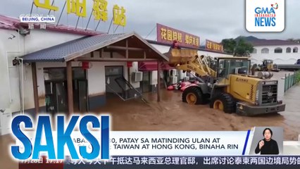 'Di baba sa 30, patay sa matinding ulan at baha sa China; Taiwan at Hong Kong, binaha rin | Saksi