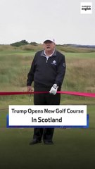 Trump Opens New Golf Course In Scotland