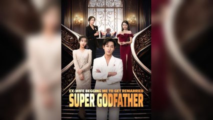 Ex-Wife Begging Me To Get Remarried Super Godfather