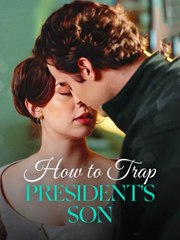 How To Trap President's Son ReelShort
