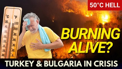 Hell on Earth: Turkey and Bulgaria Battle Relentless Wildfires