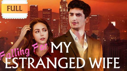 Falling For My Estranged Wife - Full