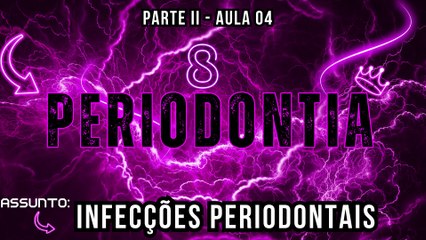 Periodontial II /// AULA 04 -  Infecções Periodontais - Odontologia Geral