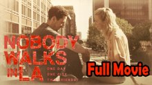 Nobody Walks in L.A. (2016) Full Movie HD