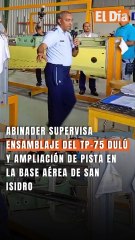Abinader supervisa ensamblaje del TP-75 DULÚ y ampliación de pista en la Base Aérea de San Isidro