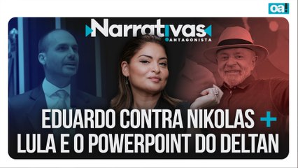 Eduardo contra Nikolas + Lula e o PowerPoint do Deltan  | Narrativas #451 com Madeleine Lacsko