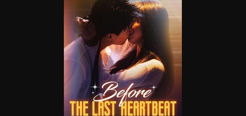 BEFORE THE LAST HEARTBEAT