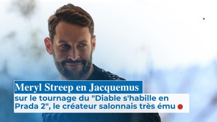 Meryl Streep en Jacquemus sur le tournage du  "Diable s'habille en Prada 2",  le créateur salonnais très ému