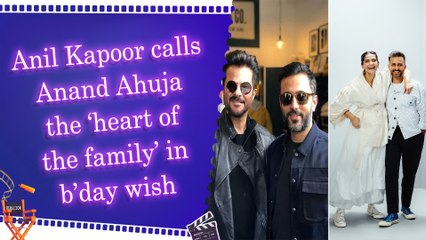 Anil Kapoor wishes Anand Ahuja: You’re not just Sonam’s better half, but heart of our family