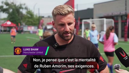 Shaw : "Amorim est extrêmement dur avec le groupe et ne laisse rien passer"