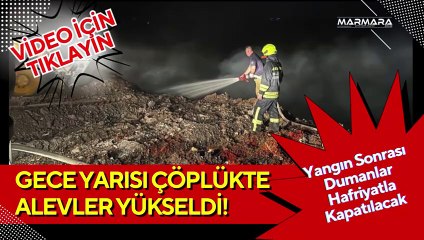 Gece Yarısı Çöplükte Alevler Yükseldi!