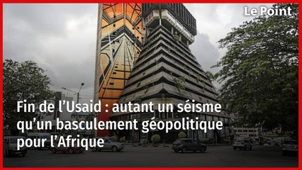 Fin de l’USAID : un bouleversement majeur pour l’Afrique 🌍