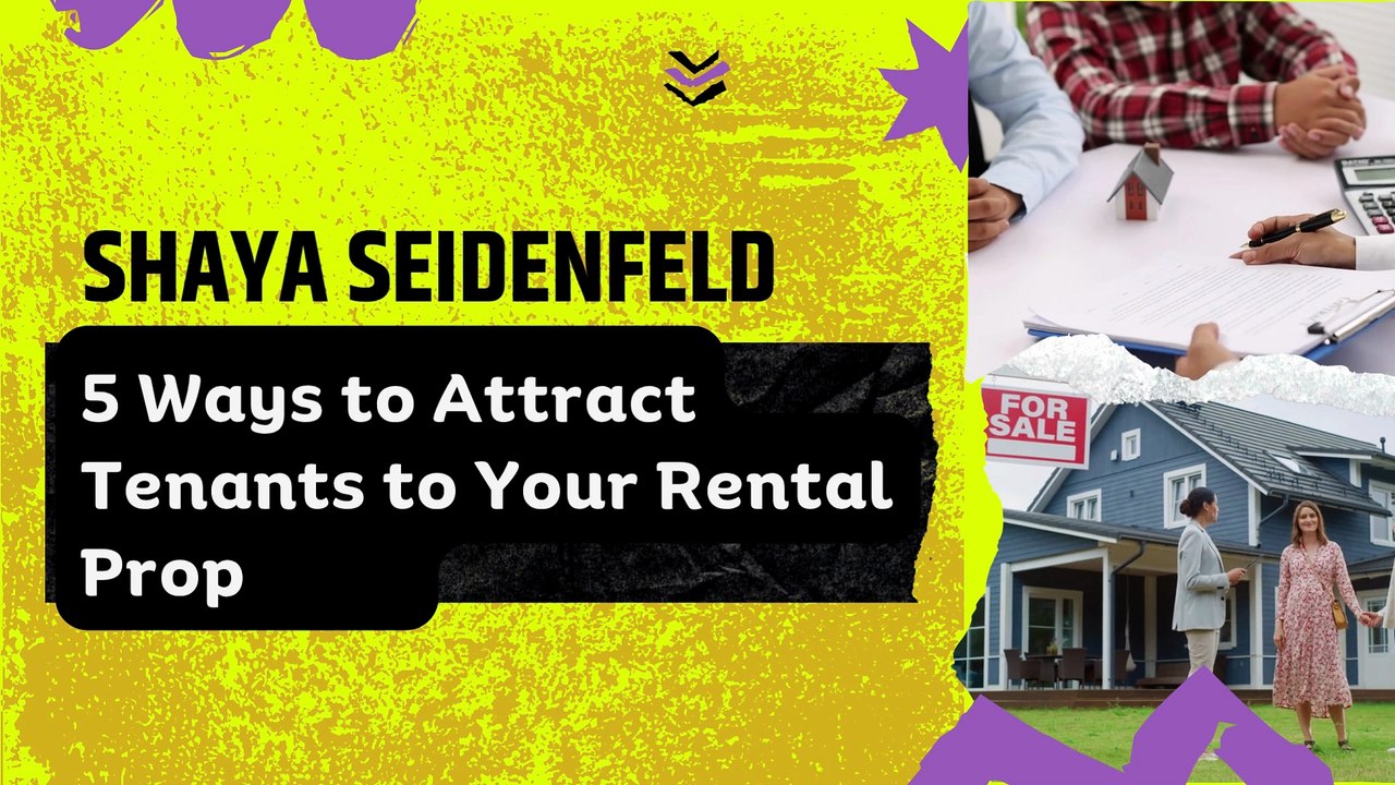Shaya Seidenfeld - 5 Ways to Attract Tenants to Your Rental Property
