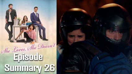 She Loves, She Doesn't - Episode 26 Summary